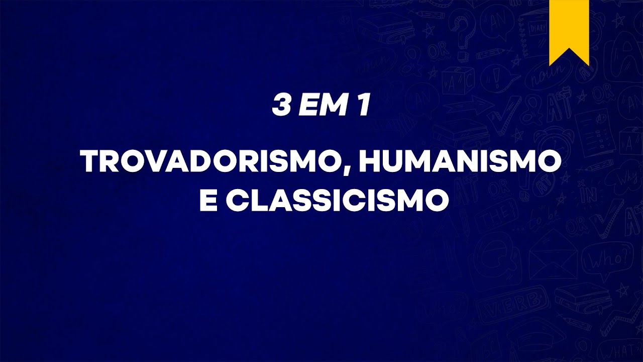 3 em 1 - Trovadorismo, Humanismo e Classicismo