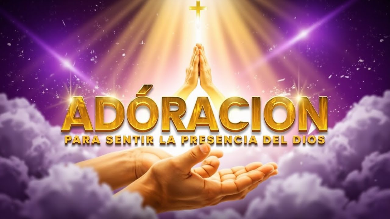 Musica Cristiana Adoración para sentir la presencia de Dios