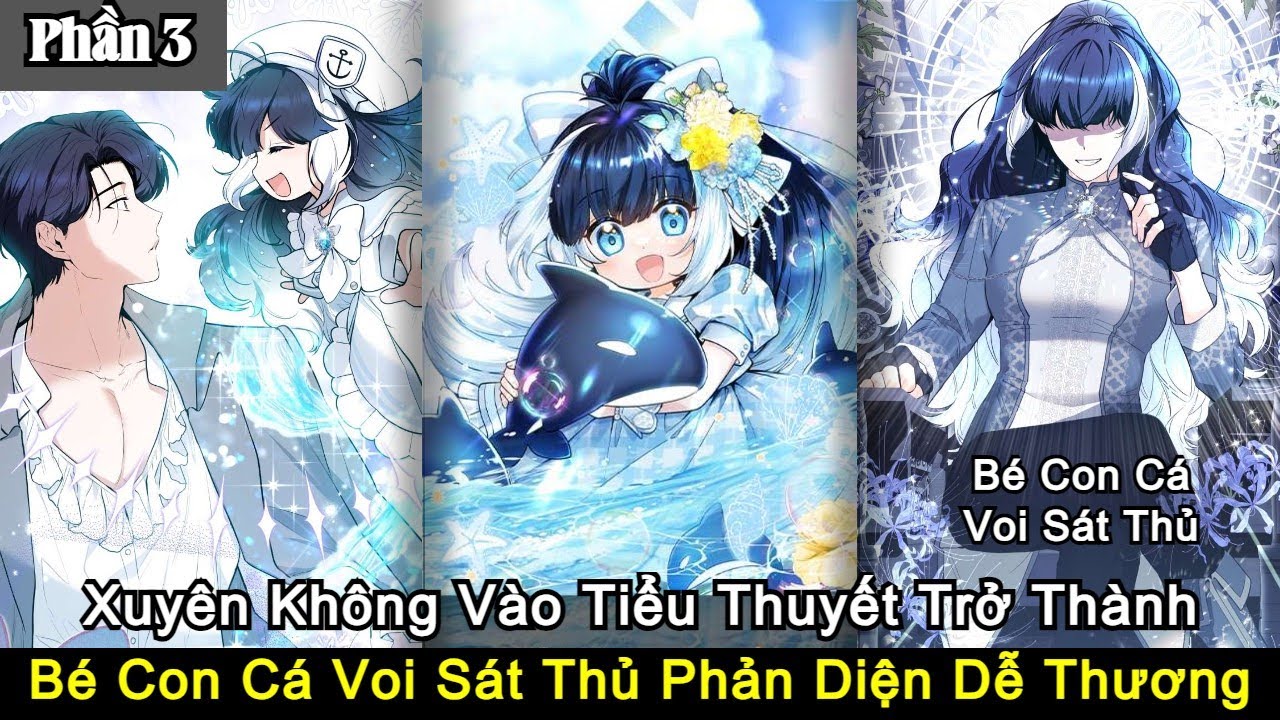 Xuyên Không Vào Tiểu Thuyết Trở Thành Bé Con Cá Voi Sát Thủ Phản Diện | Bé Con Cá Voi Sát Thủ | P3