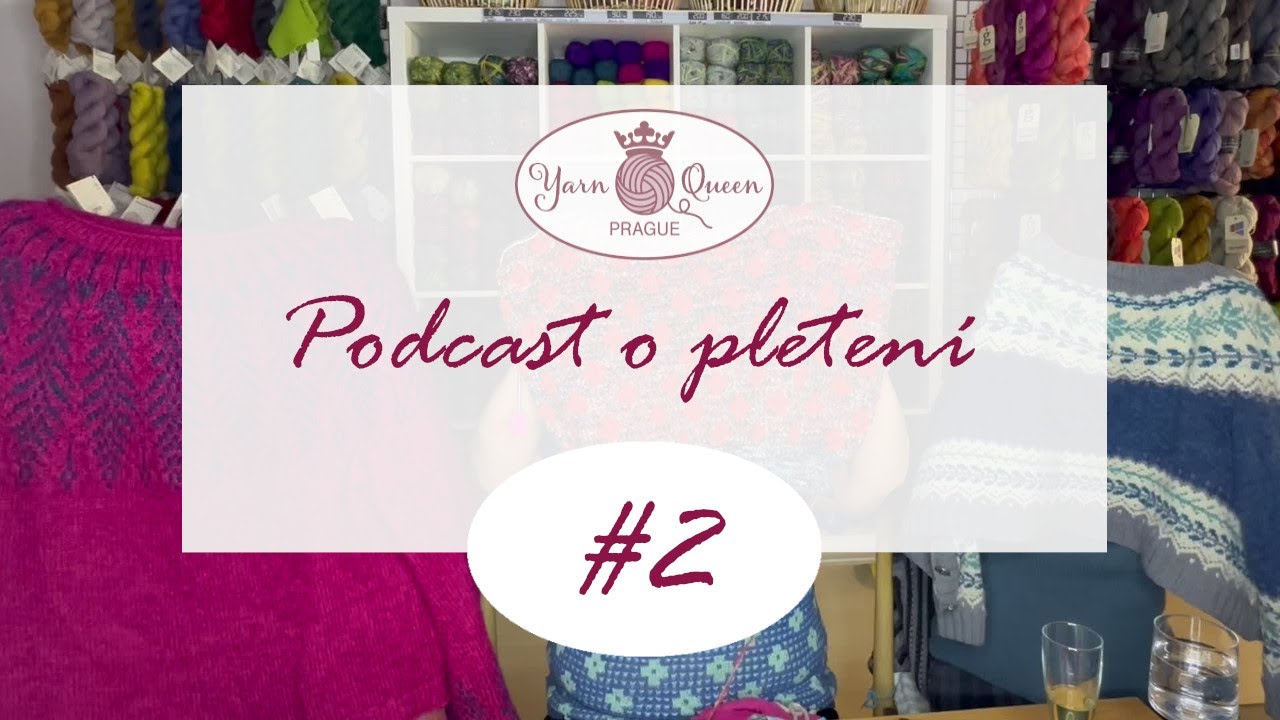 YARN QUEEN PRAGUE Podcast o pletení 2 - První hosté