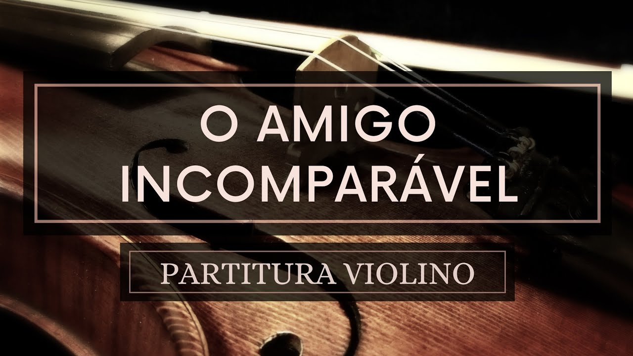 O Amigo Incomparável - Partitura Violinos