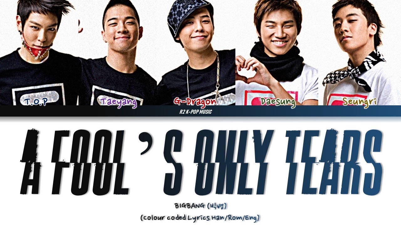 BIGBANG (빅뱅) - A Fool&rsquo;s Only Tears Lyrics (Color Coded Lyrics Han/Rom/Eng)