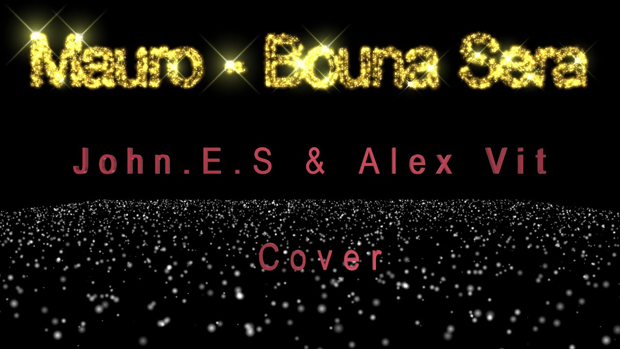 John.E.S & Alex Vit - ( Mauro - Bouna Sera Cover )