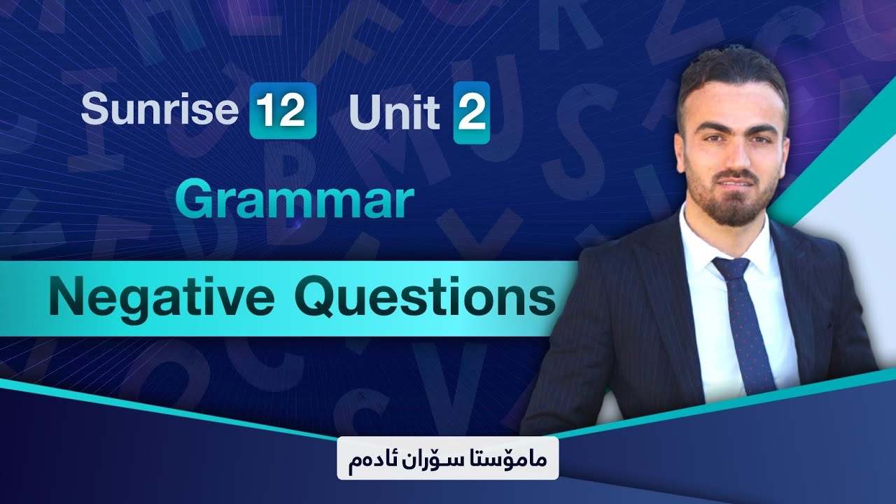 Sunrise 12 _ Grammar /Unit two _ Negative Question. م.سۆران ئادەم