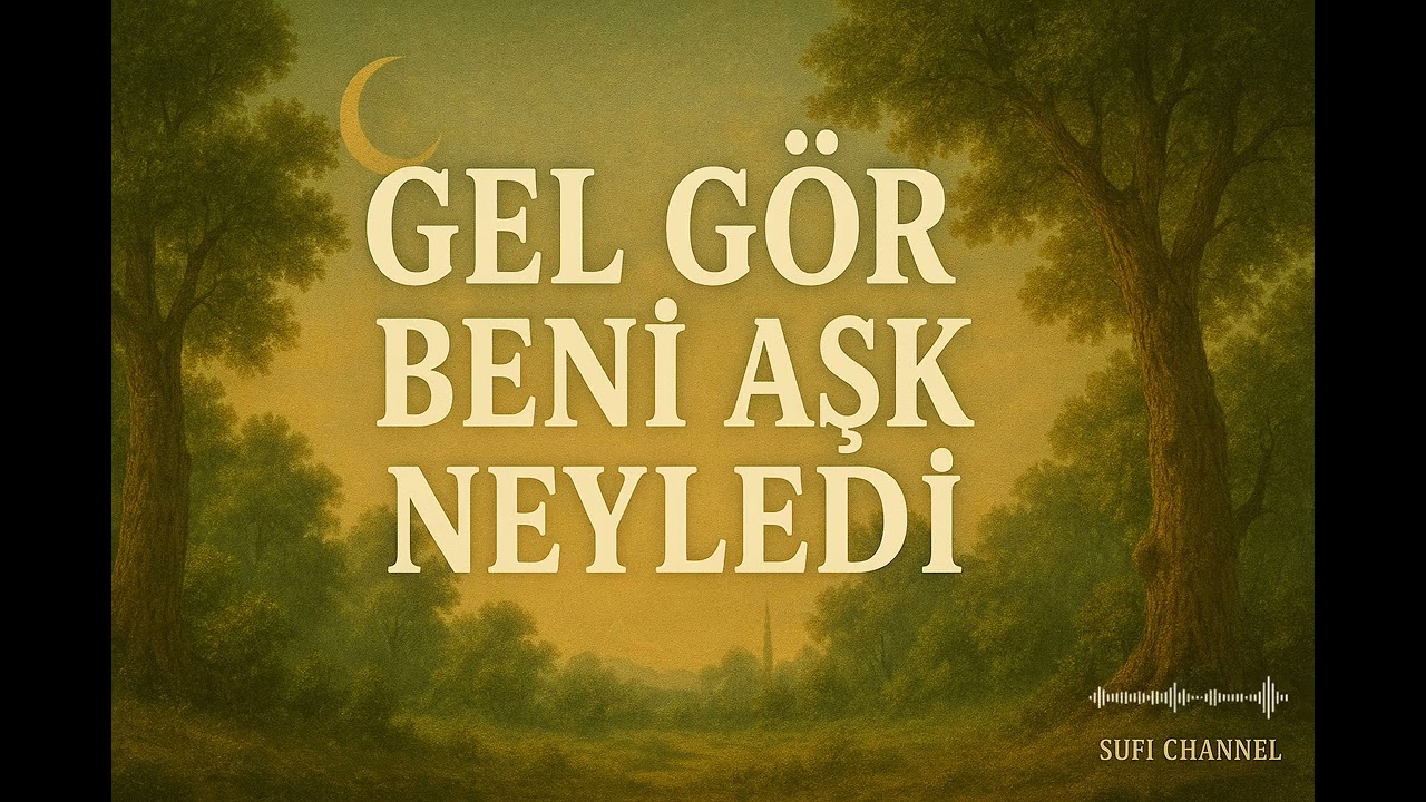 Gel G&ouml;r Beni Aşk Neyledi &bull; Şair Sufi