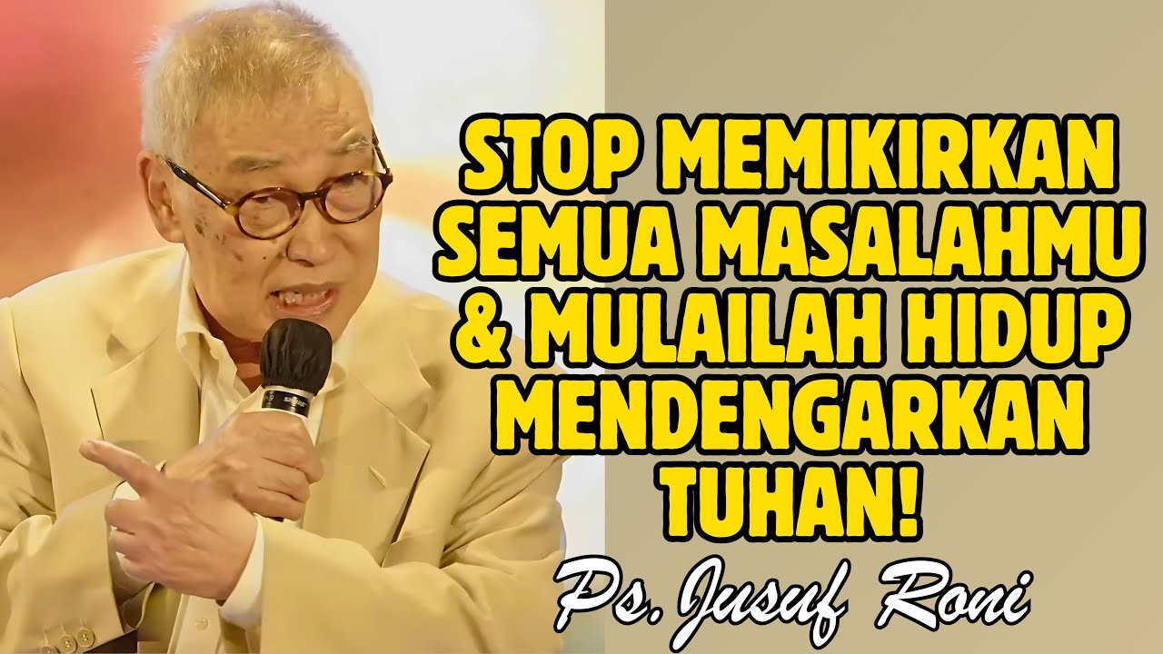 STOP MEMIKIRKAN MASALAHMU DAN MULAILAH DENGARKAN TUHAN | PS. JUSUF RONI