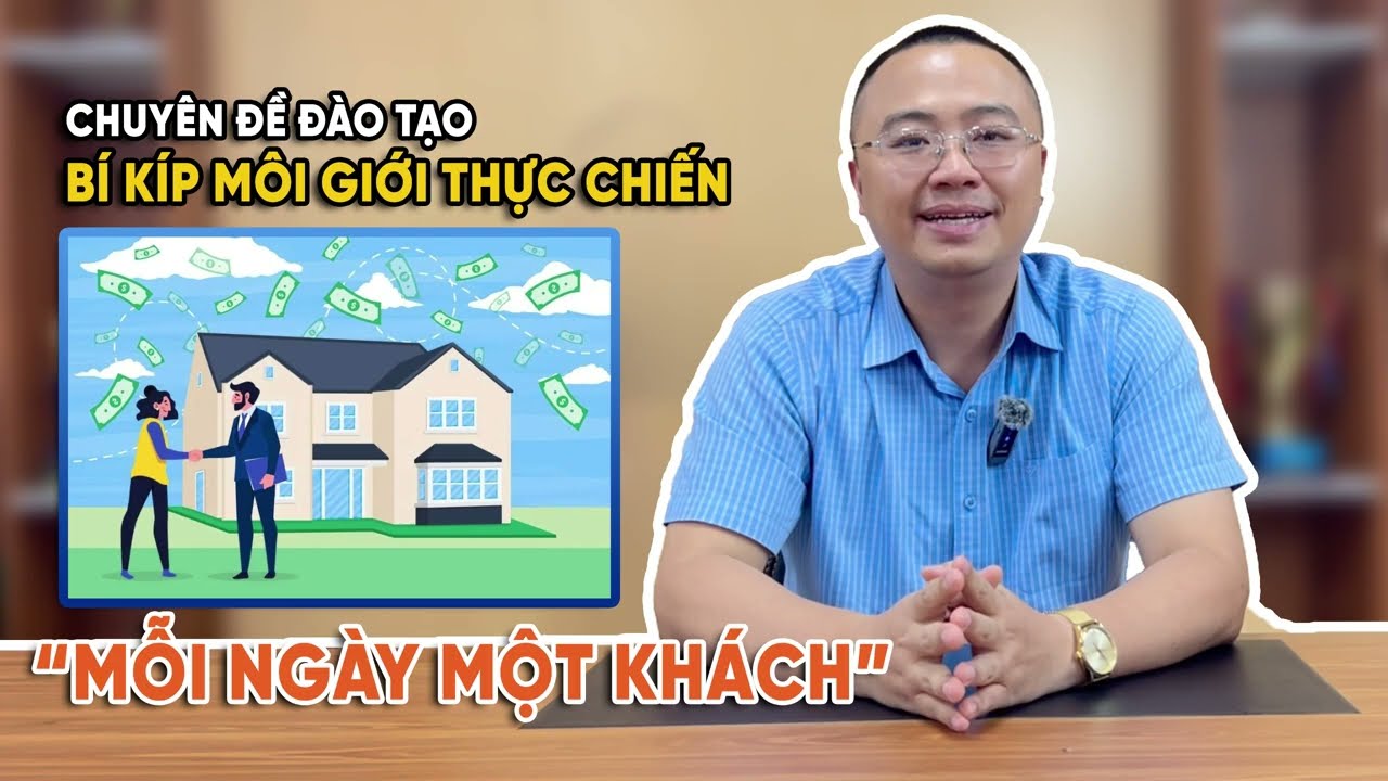 Chuyên đề đào tạo: BÍ KÍP MÔI GIỚI THỰC CHIẾN - Bài 1 - 
