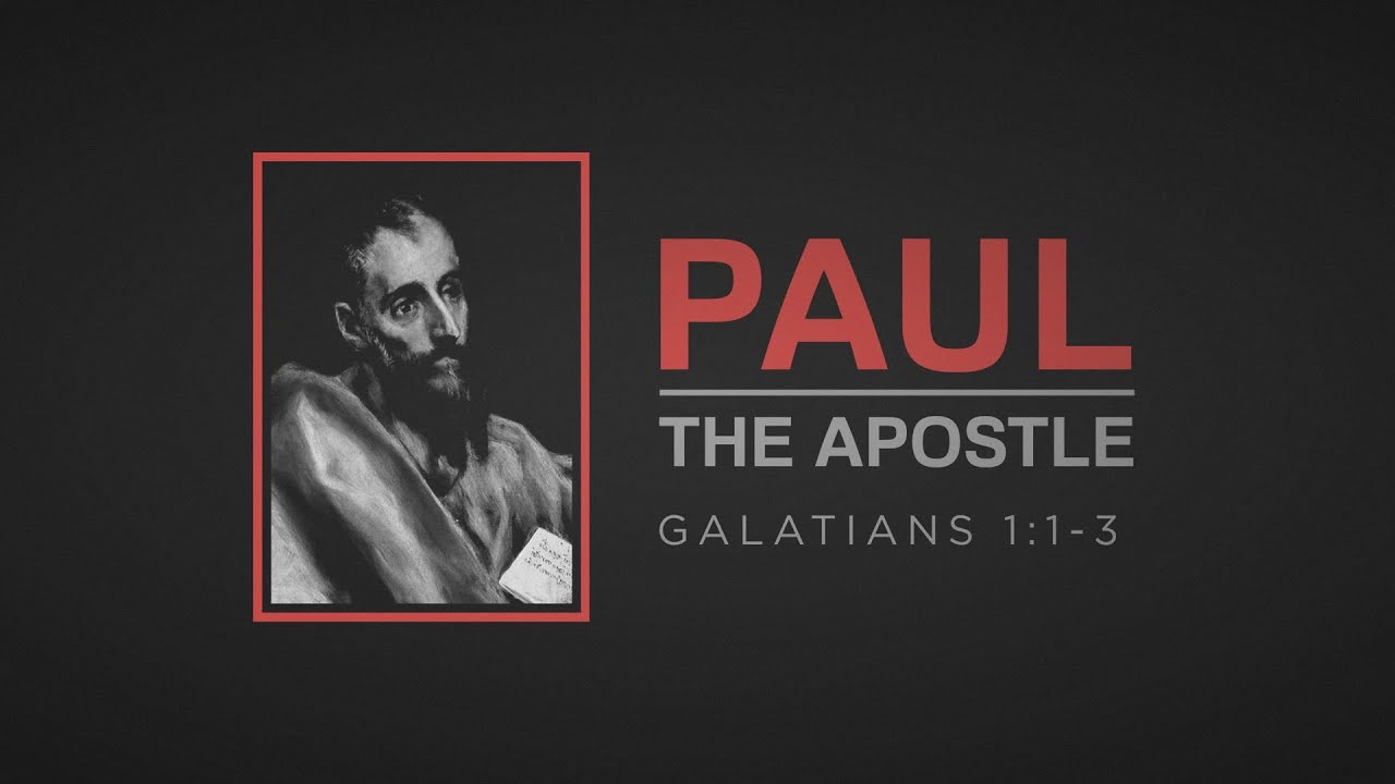 Paul, The Apostle (Galatians 1:1-3)