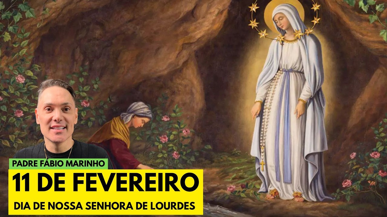 11 de Fevereiro - Dia de Nossa Senhora de Lourdes - com Padre Fábio Marinho 