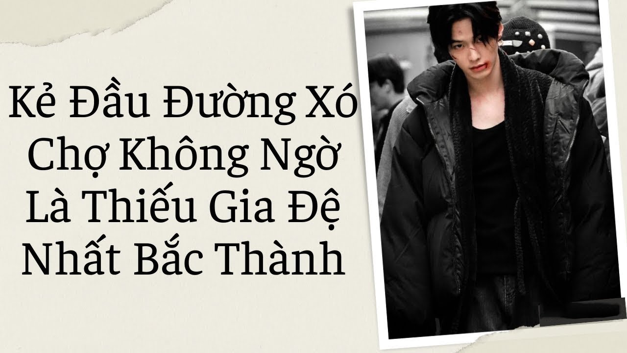 Truyện audio: Kẻ Đầu Đường Xó Chợ Không Ngờ Là Thiếu Gia Đệ Nhất.(Full) | Xuân Mai audio