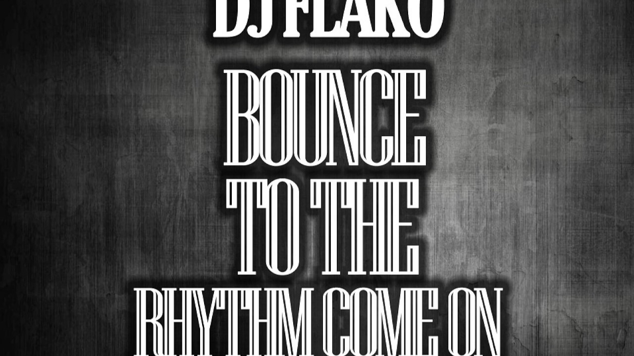 DJ FLAKO - Bounce To The Rhythm Come On (Original Mix)