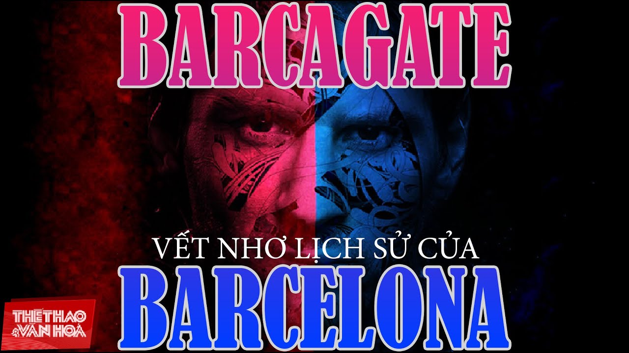 [HỒ SƠ THỂ THAO] Barcagate hay vết nhơ lịch sử của CLB Barcelona v&agrave; cơ hội giải oan cho Messi
