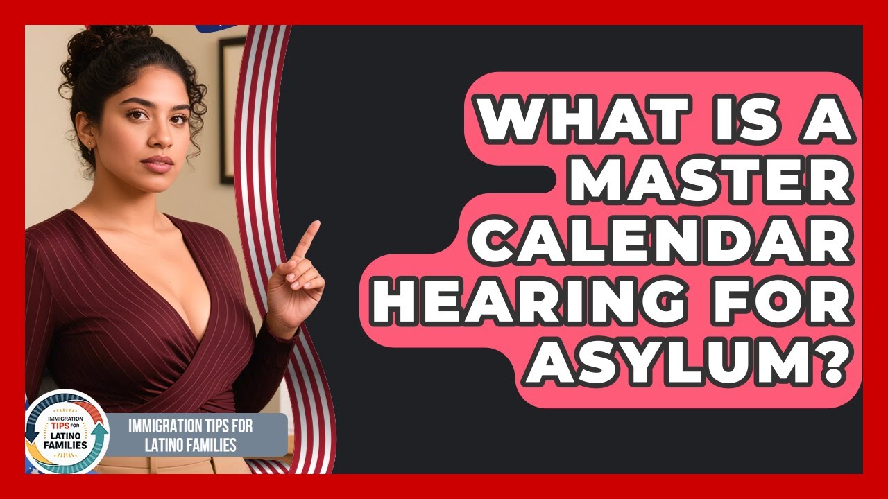 What Is A Master Calendar Hearing For Asylum? - Immigration Tips for Latino Families
