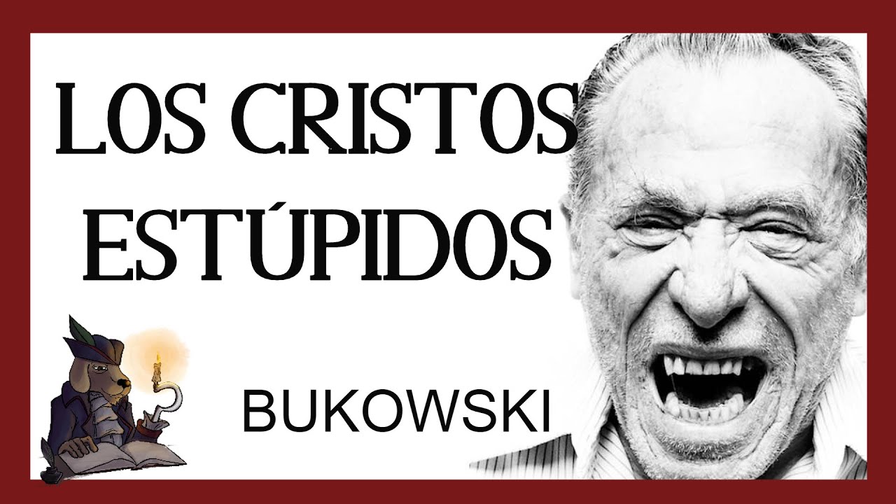 LOS CRISTOS ESTÚPIDOS. Bukowski.