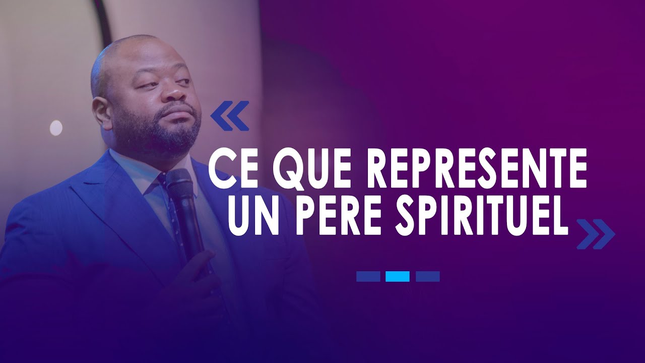 Pasteur Moise MBIYE - CE QUE REPRESENTE UN PERE SPIRITUEL