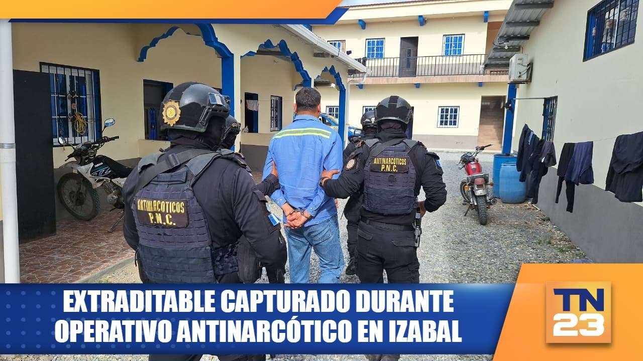 Extraditable capturado durante operativo antinarcótico en Izabal