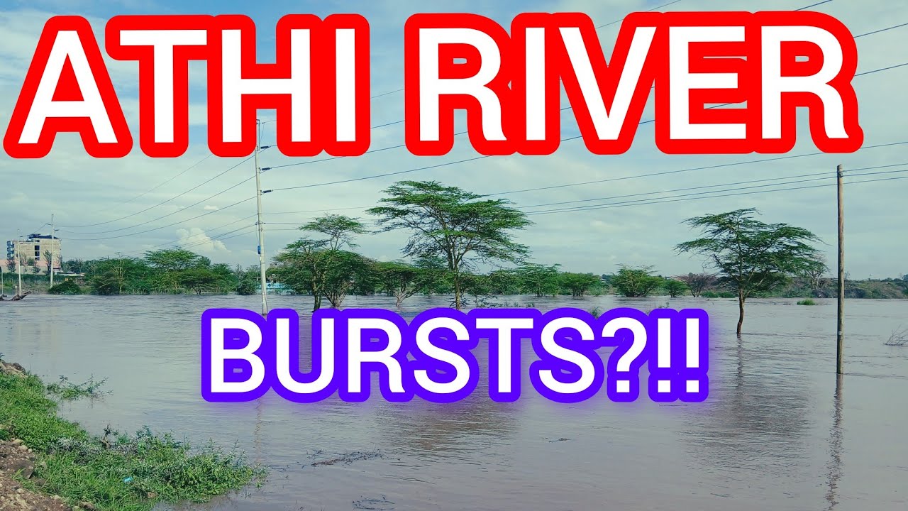 Athi river Current update, overflowing NOW?