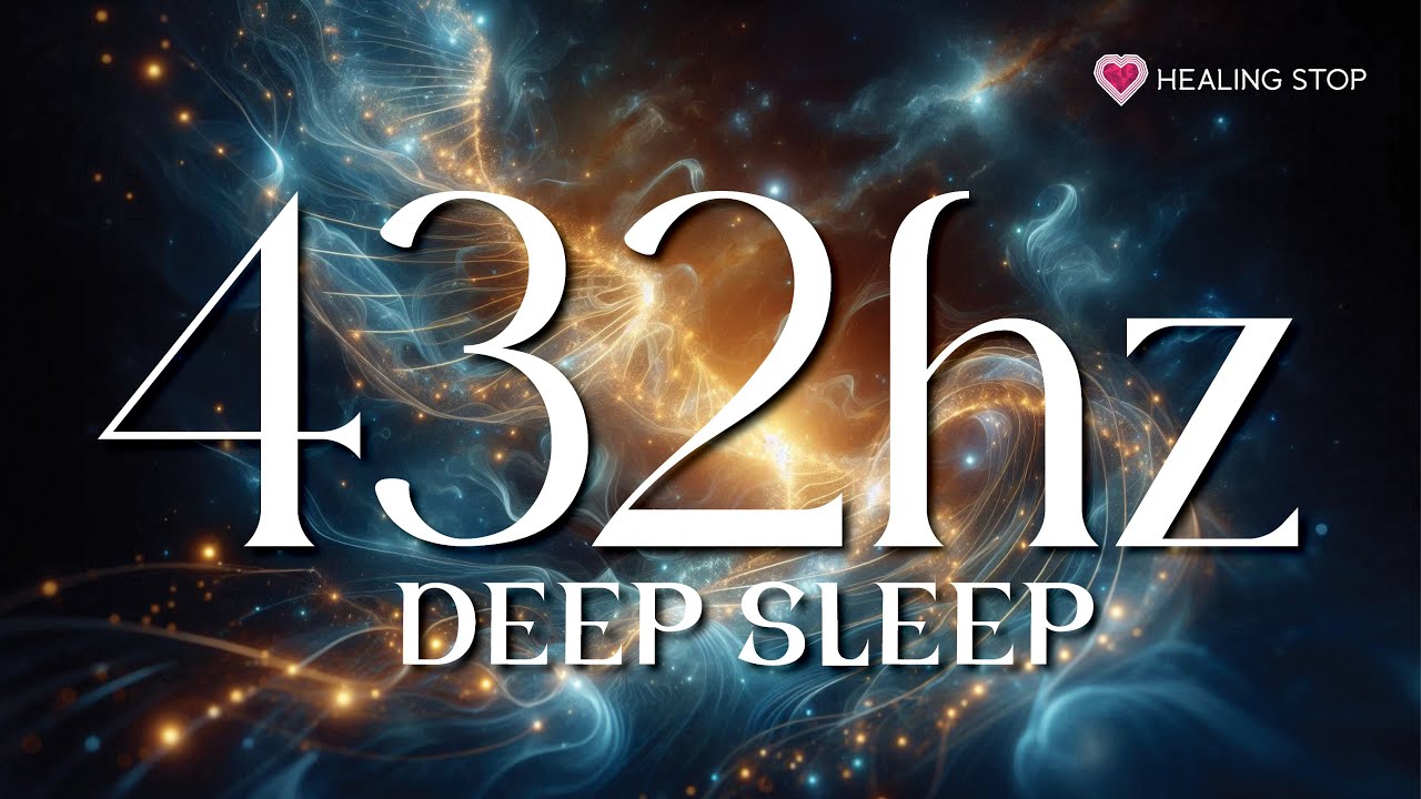 432Hz | Tần Số Vũ Trụ Chữa Lành Tâm Hồn - Ngủ Ngon, Giảm Căng Thẳng & Thanh Tẩy Năng Lượng