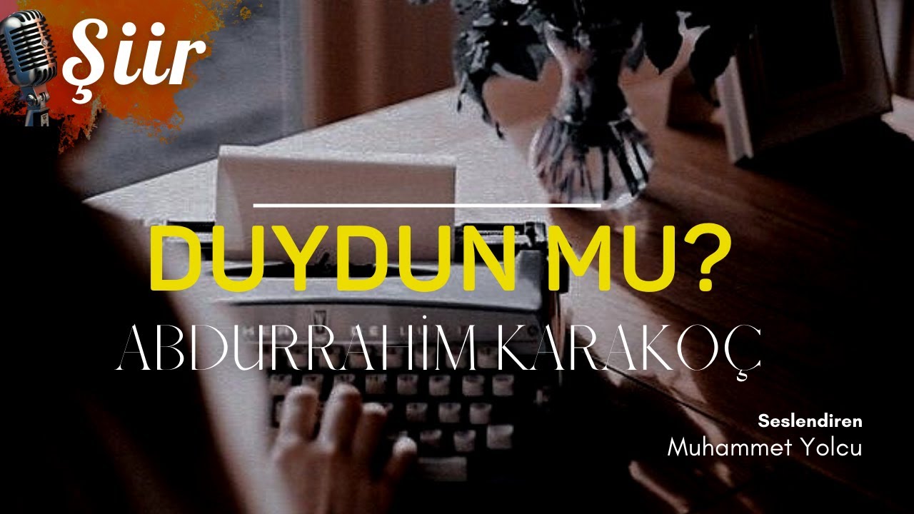 DUYDUN MU? | ABDURRAHİM KARAKOÇ (ŞİİR)