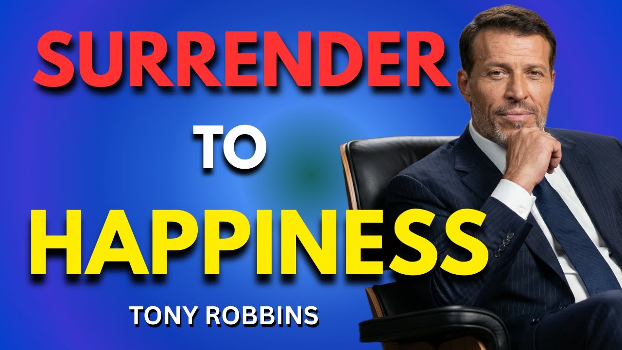 Surrender to Happiness | Tony Robbins Inspired Secret to Inner Peace