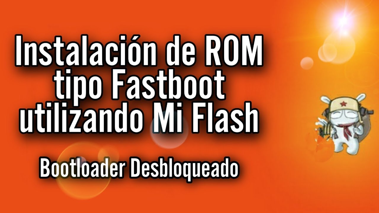 Como Instalar ROM Fastboot en Dispositivos Xiaomi con Bootloader Desbloqueado | Mi Community
