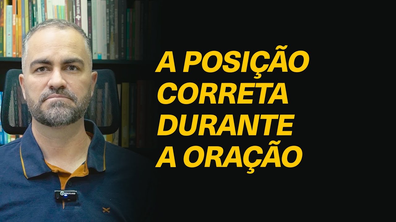 Existe uma posi&ccedil;&atilde;o correta (joelhos, em p&eacute;, sentado) para orar ou Deus s&oacute; se importa com o cora&ccedil;&atilde;o?