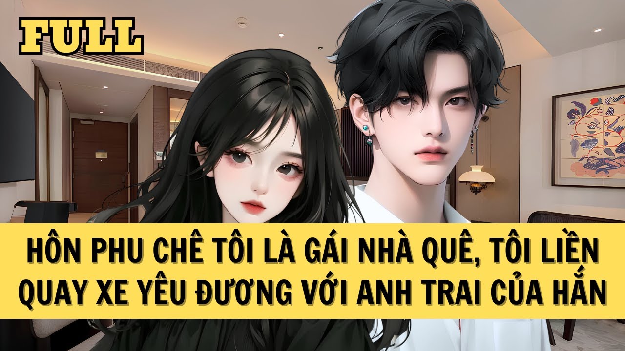 [FULL REVIEW] HÔN PHU CHÊ TÔI, TÔI YÊU ANH TRAI HẮN
