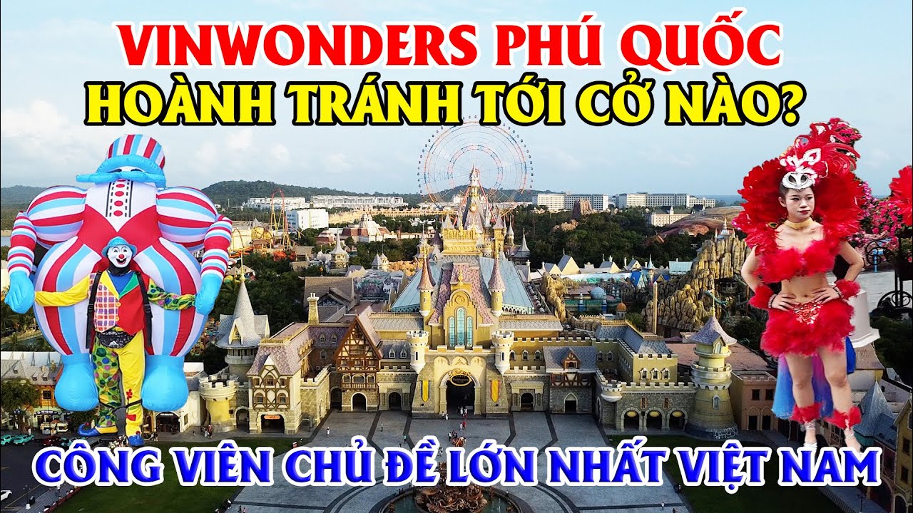 Khám Phá Vinwonders Phú Quốc, Hoành Tráng Tới Cở Nào? - Công Viên Chủ Đề Lớn Nhất Việt Nam!!