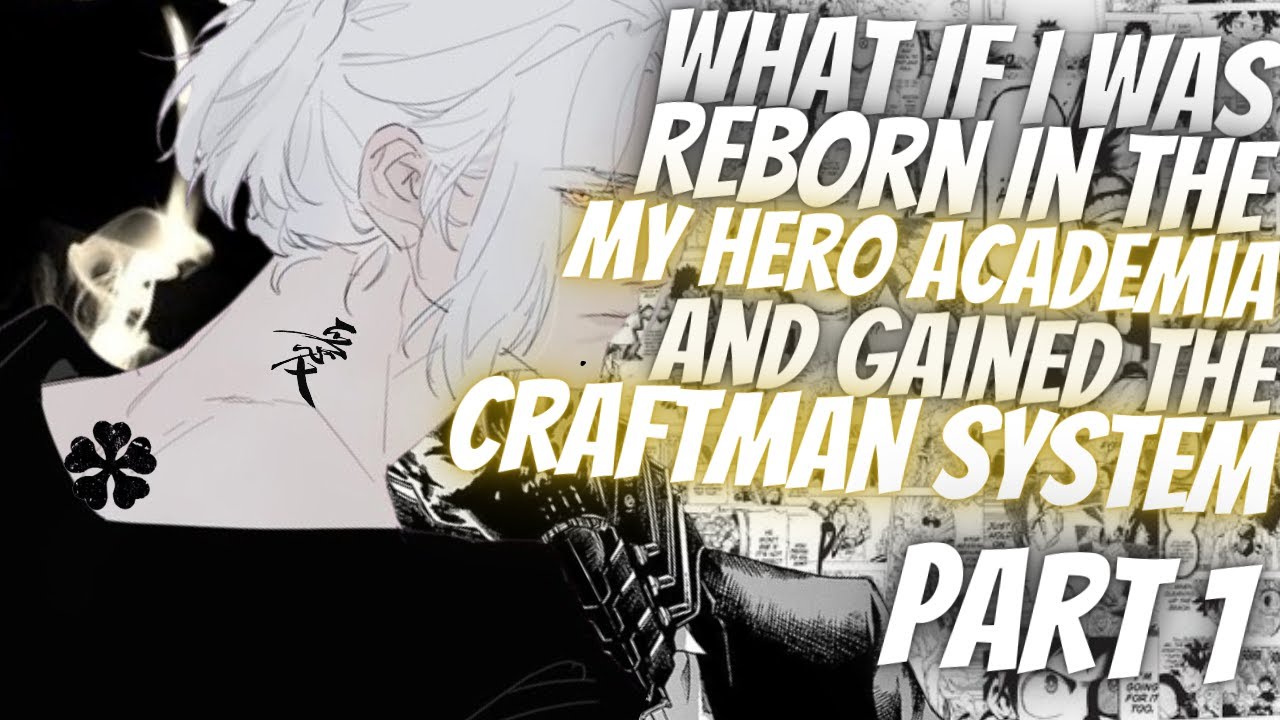 What If I Was Reborn In The My Hero Academia World And Gained The Craftman System | Part 1