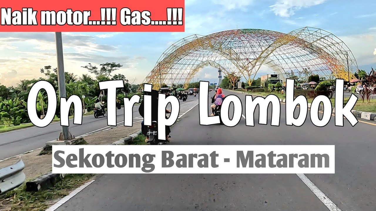 ON TRIP LOMBOK [ SEKOTONG BARAT - MATARAM ] || TRIP TO LOMBOK