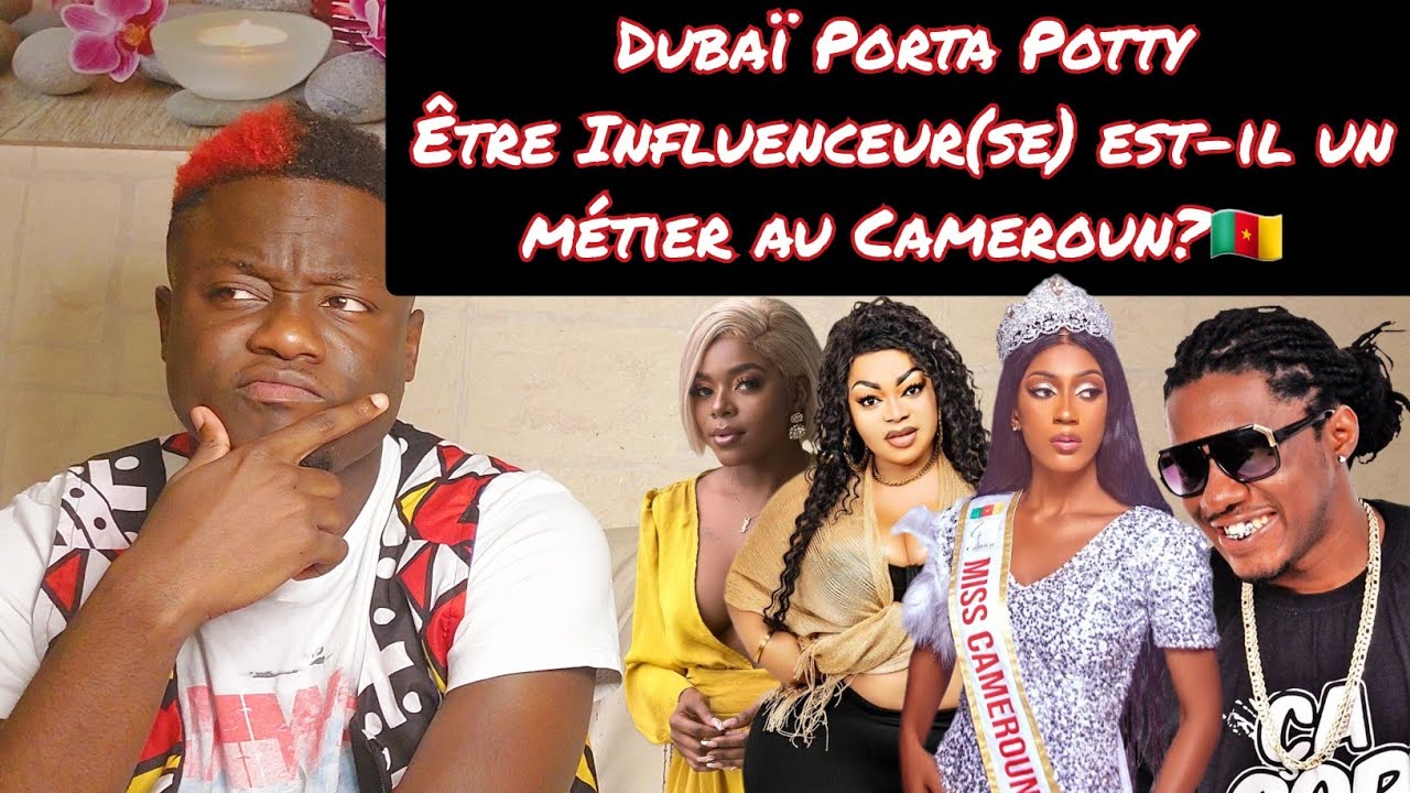 DUBAÏ PORTA POTTY - ÊTRE INFLUENCEUR(SE) EST-IL UN METIER AU CAMEROUN?