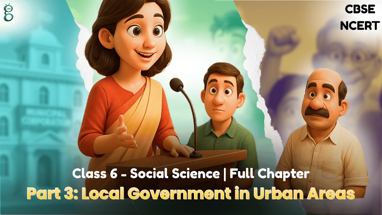 Class 6 | Chapter 12 Grassroots Democracy &mdash; Part 3: Local Government in Urban Areas | NCERT CBSE