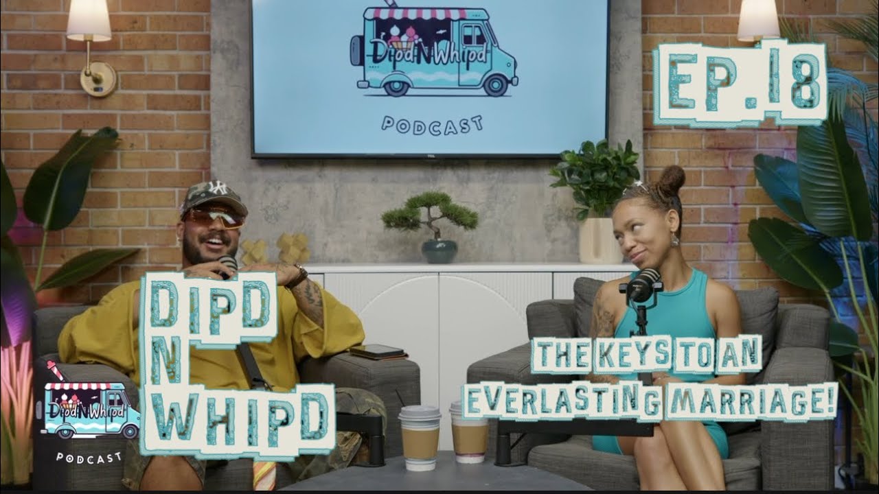 DipdNWhipd Podcast 🍦|18| What are the keys to an everlasting marriage!?