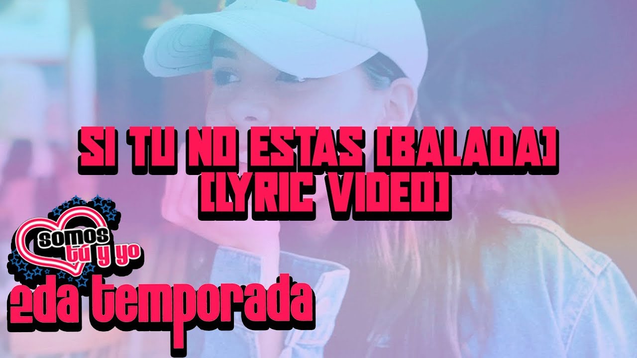 Somos tu y yo - Si Tu No Estás (Balada) (Lyric Video)