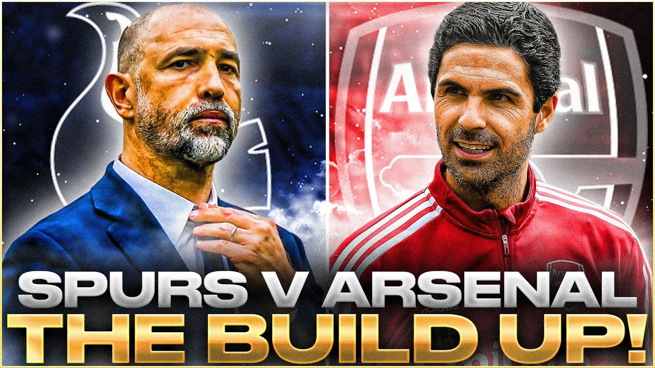Spurs V Arsenal | North London Derby Build Up