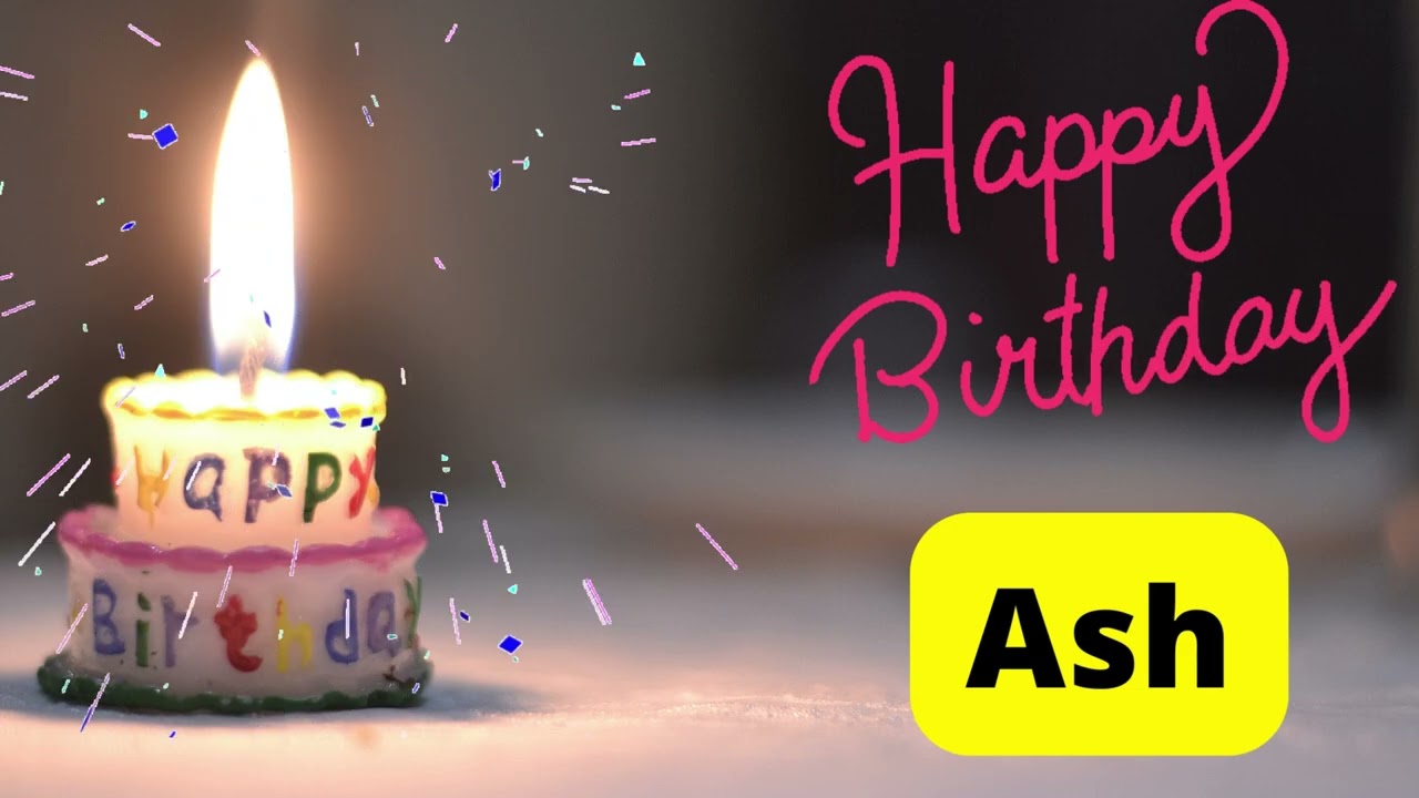 Happy birthday Ash video
