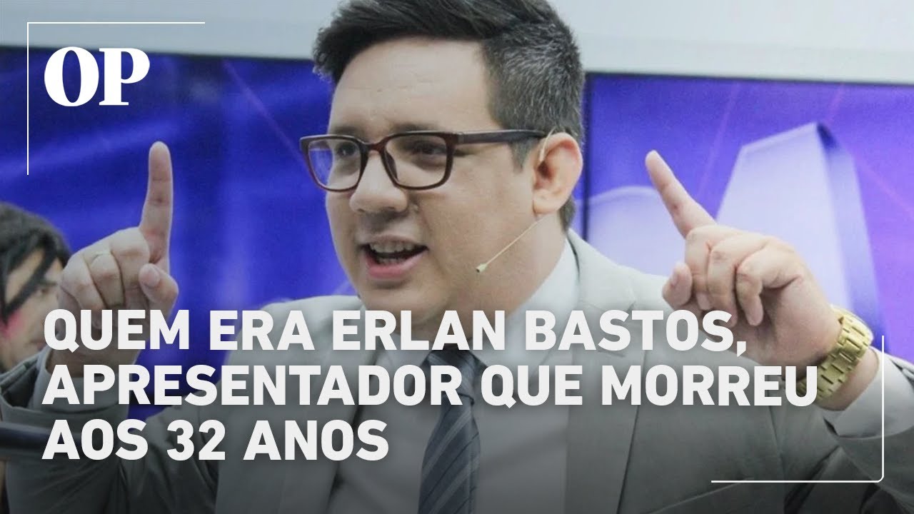Quem era Erlan Bastos, apresentador que morreu aos 32 anos