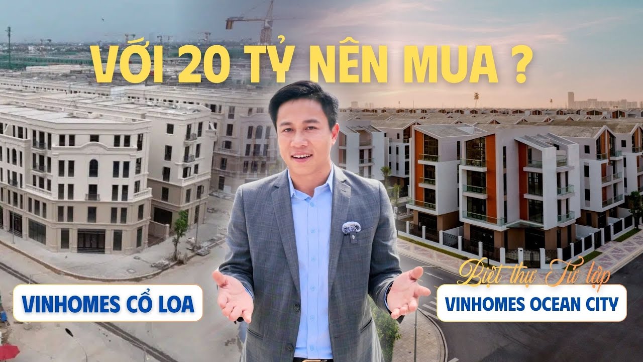 Với 20 tỷ nên chọn Vinhomes Cổ Loa hay Vinhomes Ocean Park 3. #vinhomescoloa #vinhomeshungyen