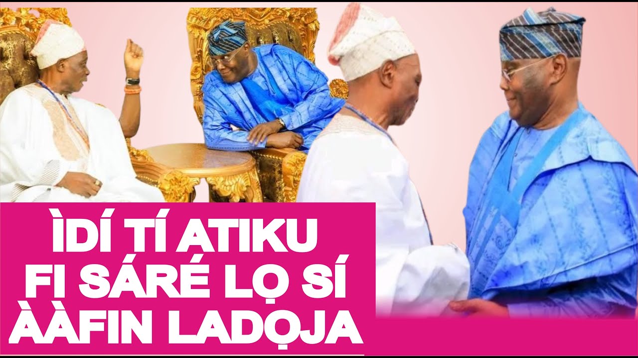 EYI NI OOTỌ ỌRỌ TI ỌBA LADỌJA SỌ FUN ATIKU ATAWỌN EEYAN Ẹ
