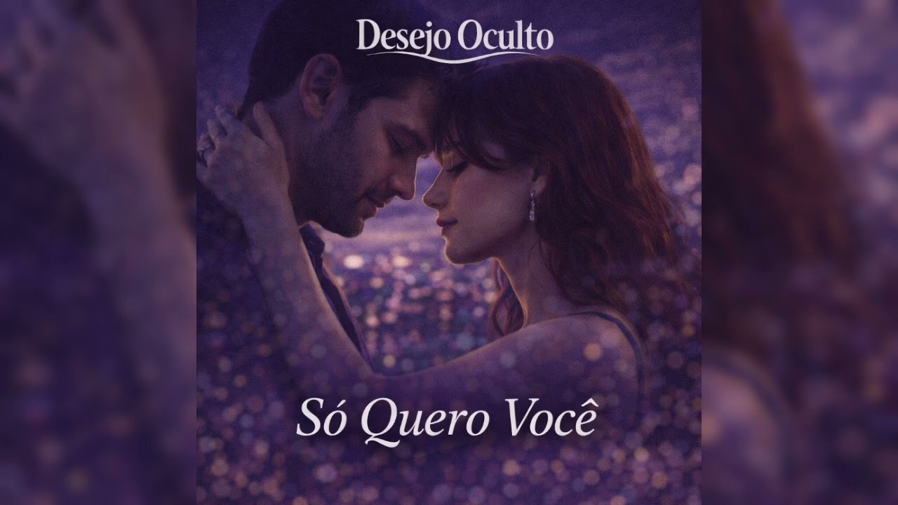 Desejo Oculto – Só Quero Você