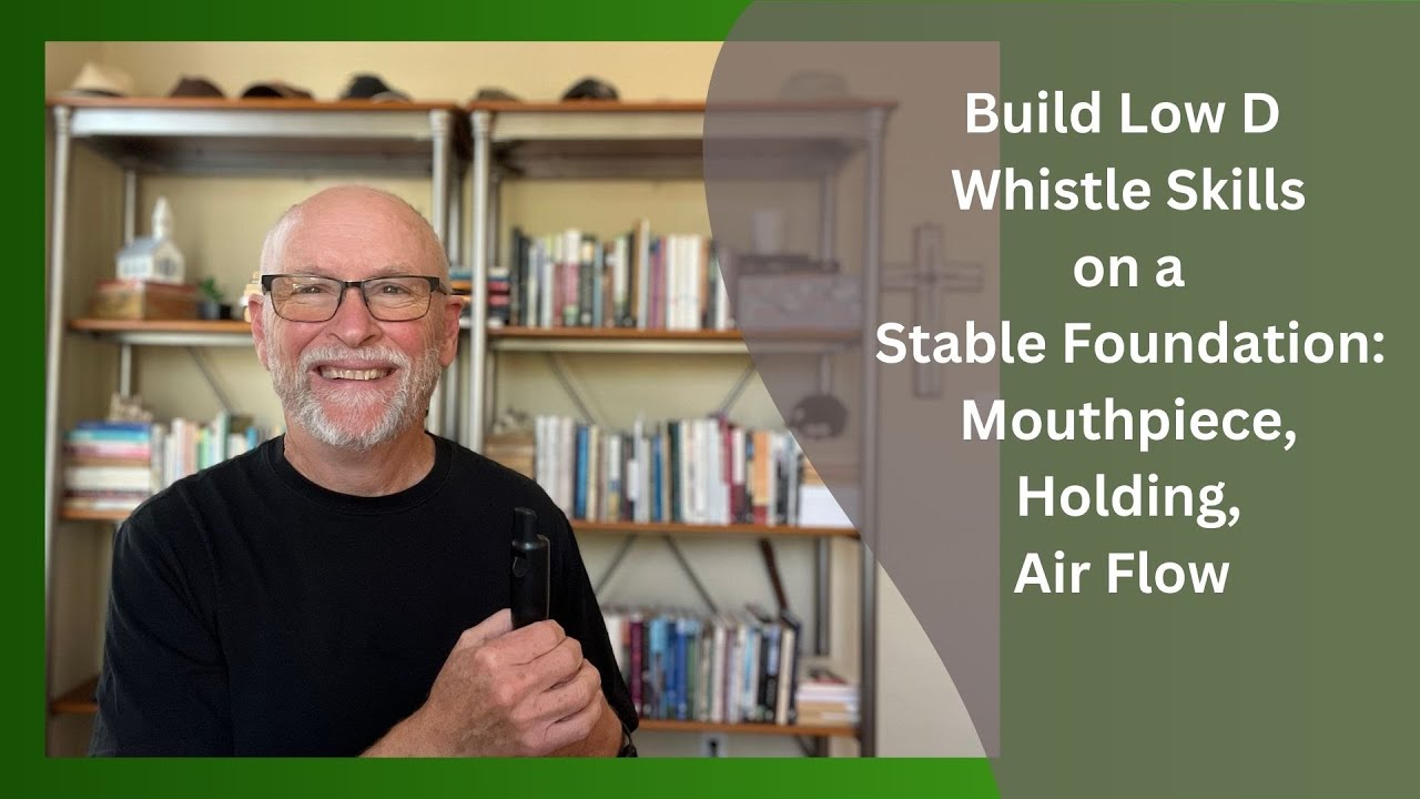 Build Low D Whistle Skills on a Stable Foundation