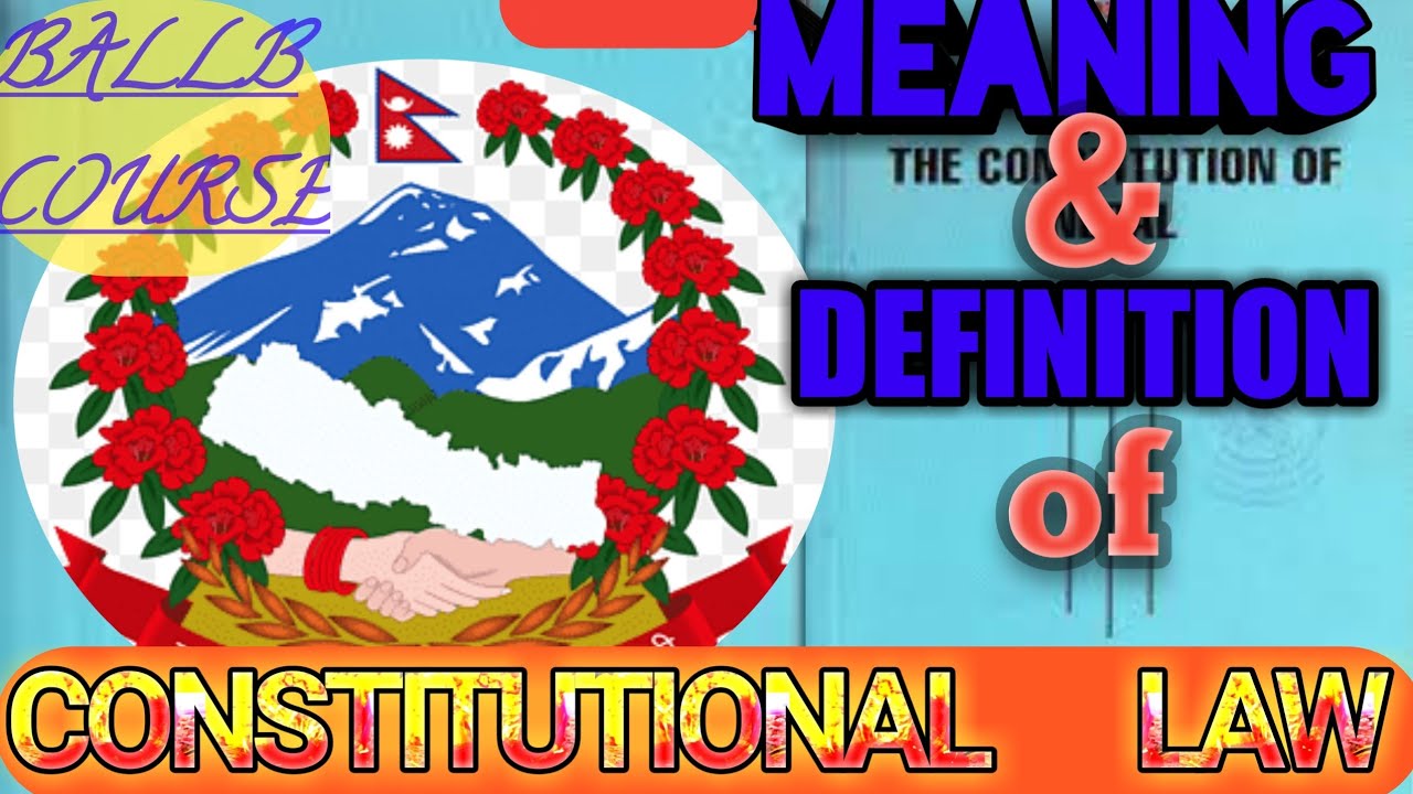 Unit 1.1 Meaning and Definition of Constitutional Law