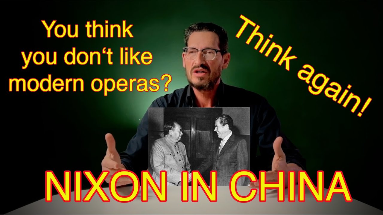 NIXON IN CHINA - a brilliant modern opera by John Adams