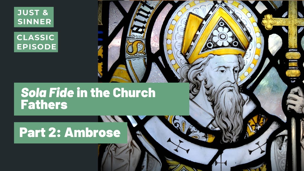 Sola Fide in the Church Fathers Part 2: Ambrose (A Classic J&S Episode)