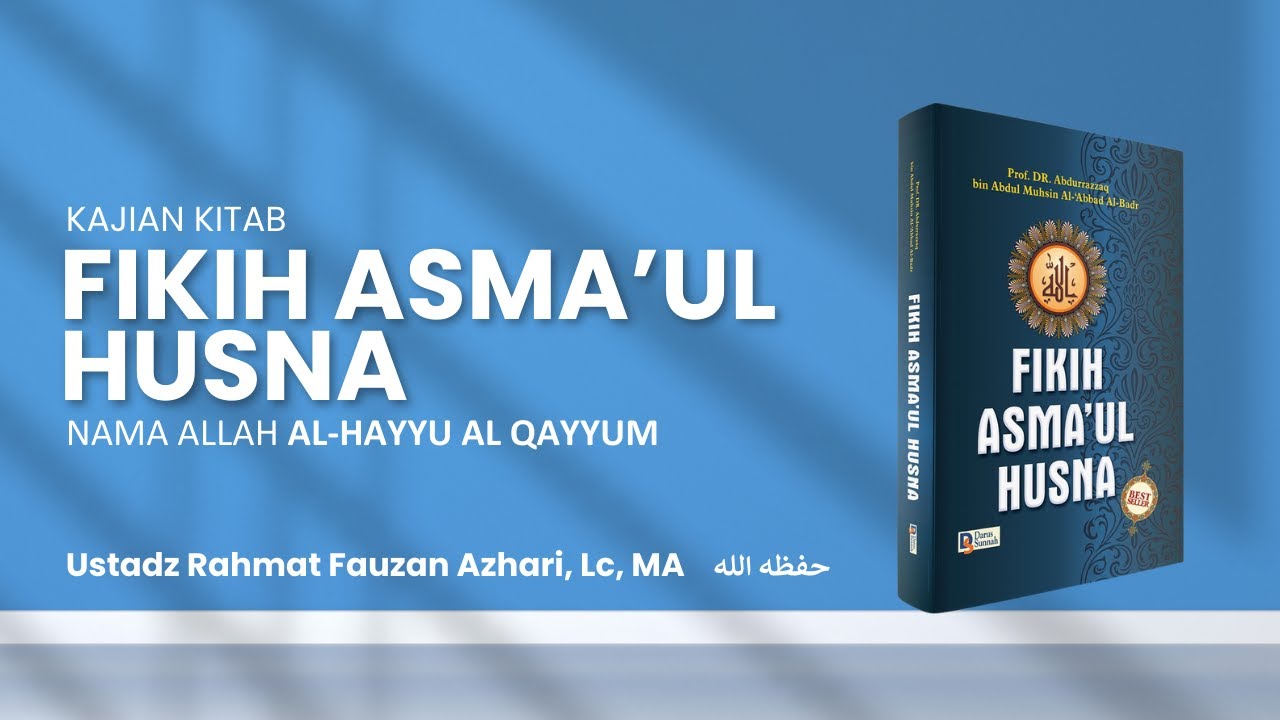 Kitab Fikih Asma'ul Husna: Nama Allah AL-HAYYU AL-QAYYUM - Ustadz Rahmat Fauzan Azhari, Lc, MA.