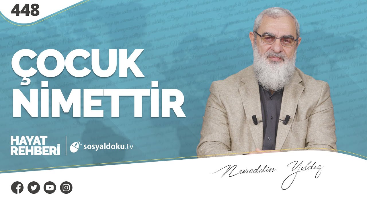 ÇOCUK NİMETTİR  [Hayat Rehberi-Nureddin Yıldız] 448. Ders