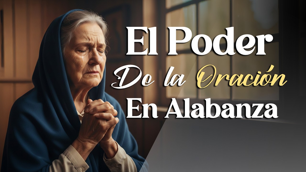 El Poder de la Oración en Alabanza