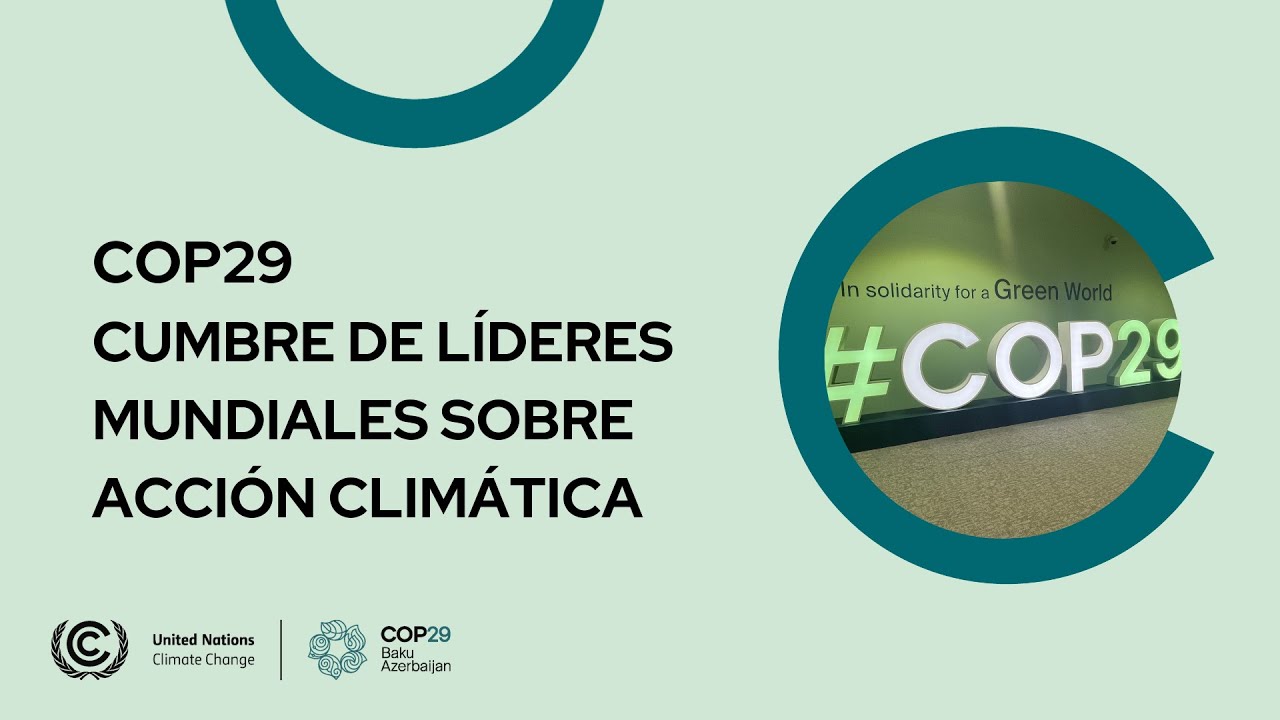 🔴 COP29: Cumbre de l&iacute;deres mundiales sobre acci&oacute;n clim&aacute;tica | ONU Cambio Clim&aacute;tico