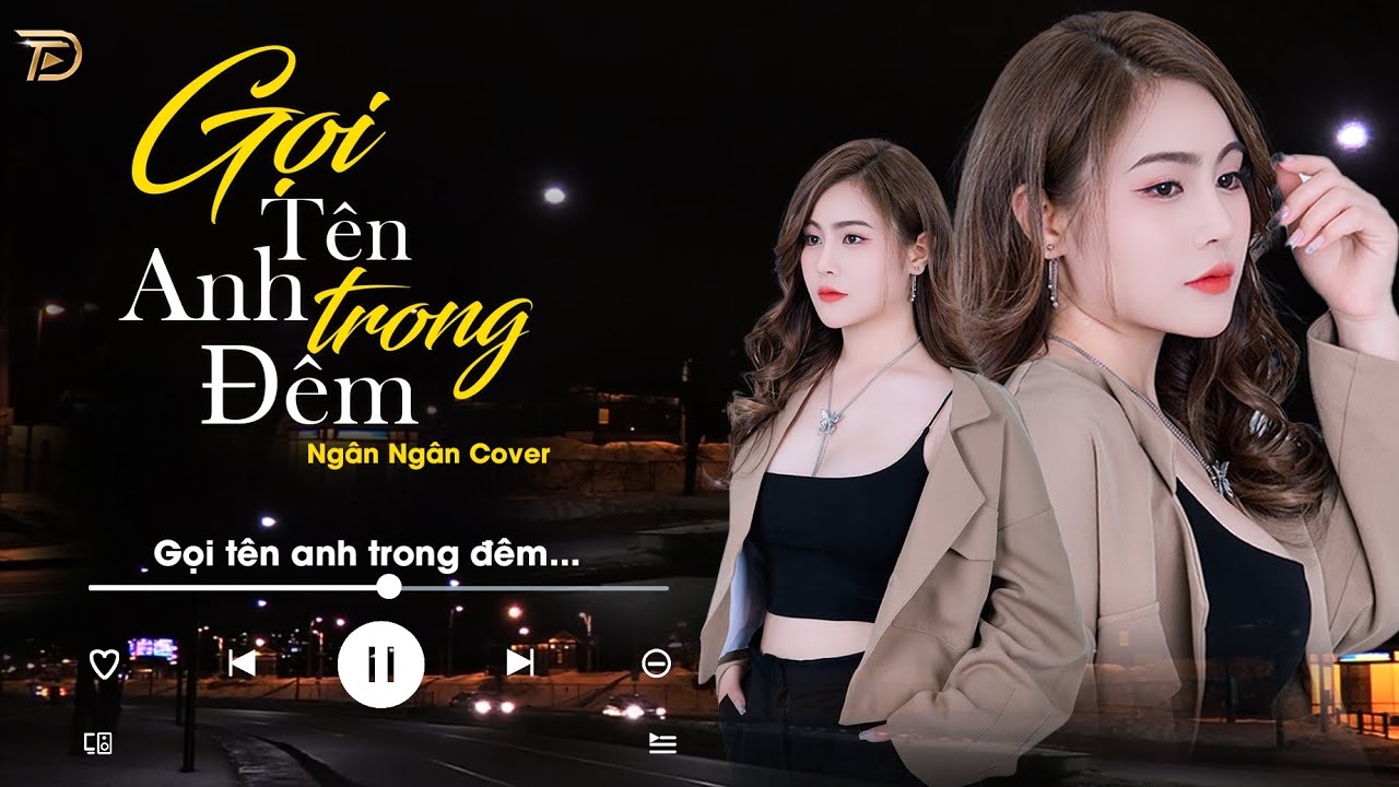 GỌI TÊN ANH TRONG ĐÊM - NGÂN NGÂN COVER | NHẠC TRẺ HAY NHẤT TIKTOK TỪ TRƯỚC ĐẾN NAY