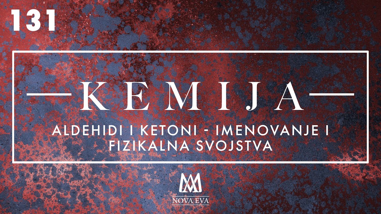 131. Aldehidi i ketoni - imenovanje i fizikalna svojstva